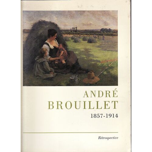André Brouillet, 1857-1914 - Exposition, Poitiers, Musée Sainte-Croix, 13 Juillet-19 Novembre 2000, Saintes, Musée De L'échevinage, 16 Janvier-29 Avril 2001