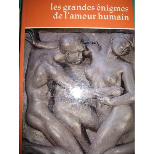 Les Grandes Énigmes De L'amour Humain. Tome Deuxième
