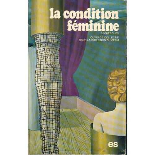 La Condition Feminine - Recherches Ouvrage Collectif Sous La Direction Du Cerm