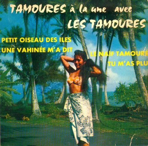 Petit Oiseau Des Îles / Une Vahinée M'a Dit - Le Naïf Tamouré - Tu M'as Plu