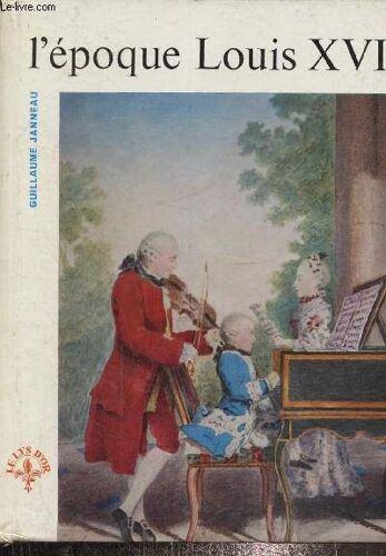 L Époque De Louis Xvi. Collection Le Lys D Or