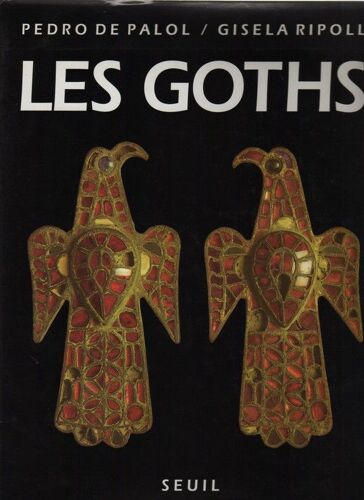 Les Goths - Ostrogoths Et Wisigoths En Occident Ve-Viiie Siecle