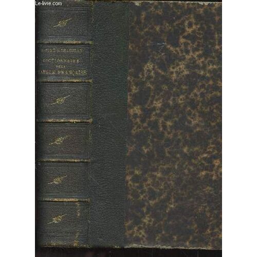 Dictionnaire De La Langue Française Abrégé Du Dictionnaire De E. Littré Contenant Tous Les Mots Qui Se Trouvent Dans Le Dictionnaire De L Académie Française Plus Un Grand Nombre De Néologisme Et De(...)