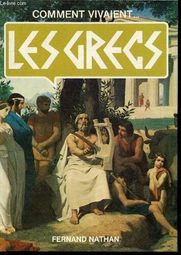 Comment Vivaient Les Grecs ( Collection Comment Vivaient)