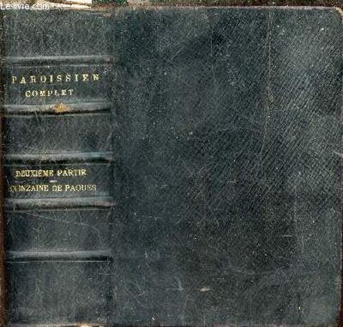 Nouveau Paroissien Complet En Très Gros Caractères Divisé En Quatre Parties Et En Cinq Volumes - Deuxième Partie - 2e Volume : Quizaine De Pâques.
