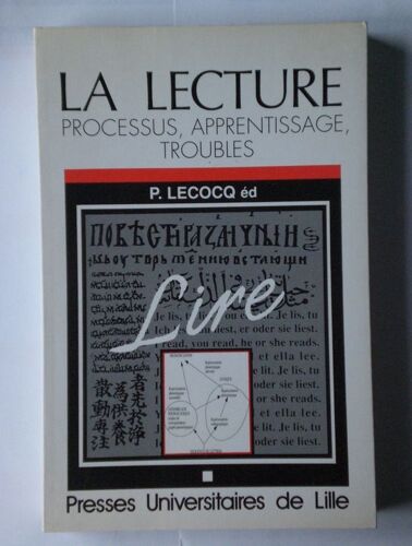 La Lecture - Processus, Apprentissage, Troubles, - Actes Du Colloque Européen, Lille, 29-30 Mars 1990