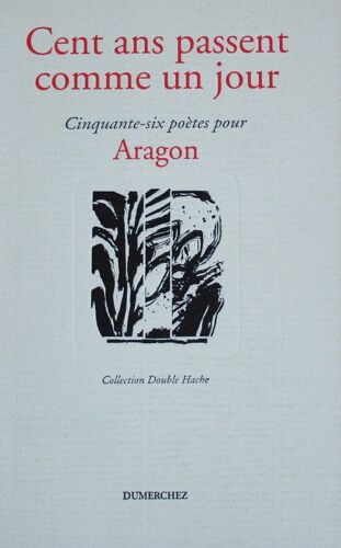 Cent Ans Passent Comme Un Jour 56 Poetes Pour Aragon