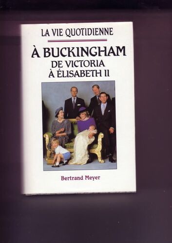 A Buckingham De Victoria À Elisabeth Ii - La Vie Quotidienne