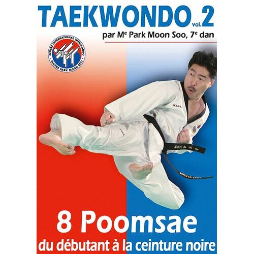 Taekwondo - Vol. 2 : 8 Poomsae Du Débutant À La Ceinture Noire