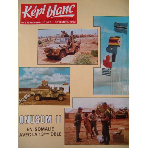 Kepi Blanc La Vie De La Legion Etrangere  N° 539 : Kepi Blanc La Vie De La Legion Etrangere N° 539 Novembre 1993 Onusom Ii En Somalie Avec La 13eme Dble