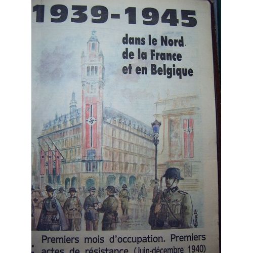 1939 - 1945 Dans Le Nord De La France Et En Belgique Hors-Série N° 2 : Premiers Mois D'occupation - Premiers Actes De Résistance