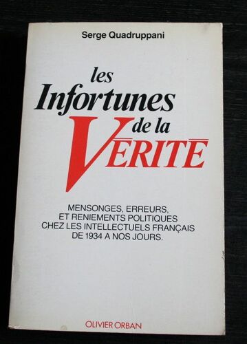 Les Infortunes De La Vérité.  Mensonges Erreurs Et Remiements Politiques Chez Les Intellectuels Français De 1934 À Nos Jours
