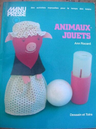 Animaux Jouets. Manu Presse Des Activites Manuelles Pour Le Temps Des Loisirs Animaux Jouets. Manu Presse Des Activites Manuelles Pour Le Temps Des Loisirs