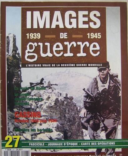Images De Guerre 1939-1945, L'histoire Vraie De La Deuxième Guerre Mondiale  N° 27 : La Route De Rome;Le Corps Expéditionnaire Français;Cassino Octobre 1943-Juin 1943;Derrière Les Barbelés