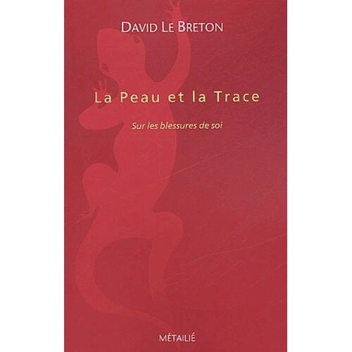La Peau Et La Trace - Sur Les Blessures De Soi