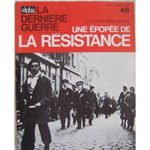 Alpha Pour Tous,La Dernière Guerre  N° 46 : Le Colonel Rémy Raconte Une Épopée De La Résistance