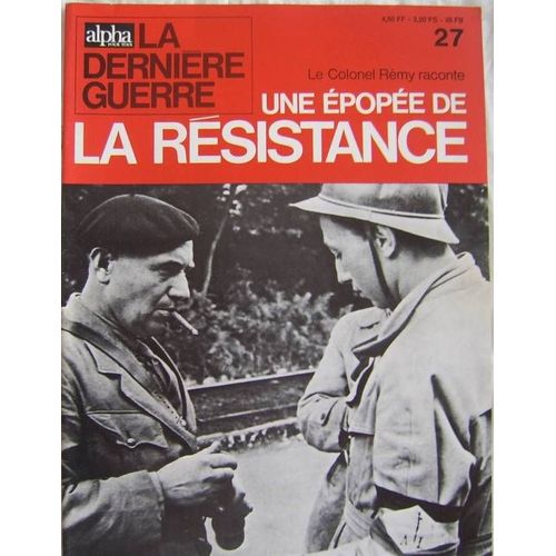 Alpha Pour Tous,La Dernière Guerre  N° 27 : Le Colonel Rémy Raconte Une Épopée De La Résistance
