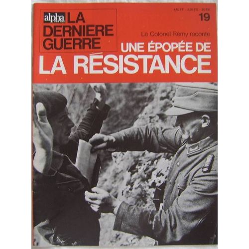 Alpha Pour Tous,La Dernière Guerre  N° 19 : Le Colonel Rémy Raconte Une Épopée De La Résistance