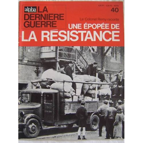 Alpha Pour Tous,La Dernière Guerre  N° 40 : Le Colonel Rémy Raconte Une Épopée De La Résistance