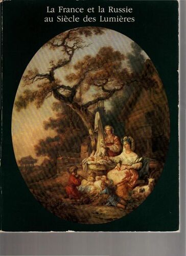 La France Et La Russie Au Siecle Des Lumieres Relations Culturelles Et Artistiques De La France Et De La Russie Au Xviii¡ Siécle.)
