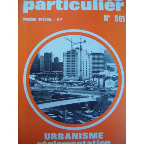 Le Particulier  N° 561 : Le Particulier N° 561 Urbanisme Reglementation Et Fiscalite