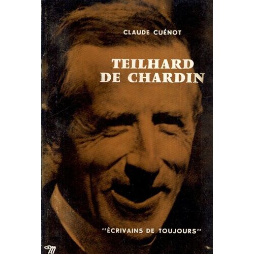 Ecrivains De Toujours N° 58 : Teilhard De Chardin Par Lui-Même