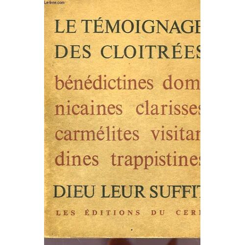Le Temoignage Des Cloitrees, Benedictines, Carmelites, Clarisses, Dominicaines, Trappistes, Visitandines, Dieu Leur Suffit