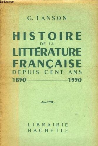 Histoire De La Littérature Française Depuis Cent Ans. 1850 - 1950