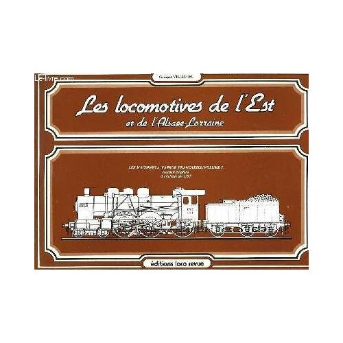 Les Locomotives De L'est Et De L'alsace-Lorraine - Les Machines A Vapeur Francaises - Volume 1