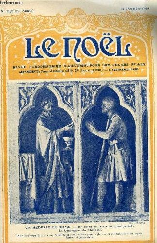 Le Noël N° 1123 - Vieux Débris, Comment La Liturgie Nous Montre Que Nous Devons Prendre Part Au Sacrifice De La Messe, Les Derniers Jours Du Fort De Vaux, Blanche De Castille, Le Pèlerinage De Bitche(...)