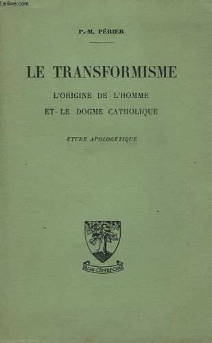 Le Transformisme, L'origine De L'homme Et Le Dogme Catholique, Etude Apologetique