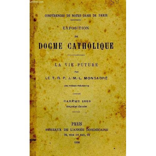 Conferences De Notre-Dame De Paris, Exposition Du Dogme Catholique, La Vie Future, Careme 1888