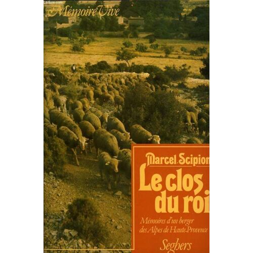 Le Clos Du Roi, Mémoires D'un Berger Des Alpes De Haute-Provence