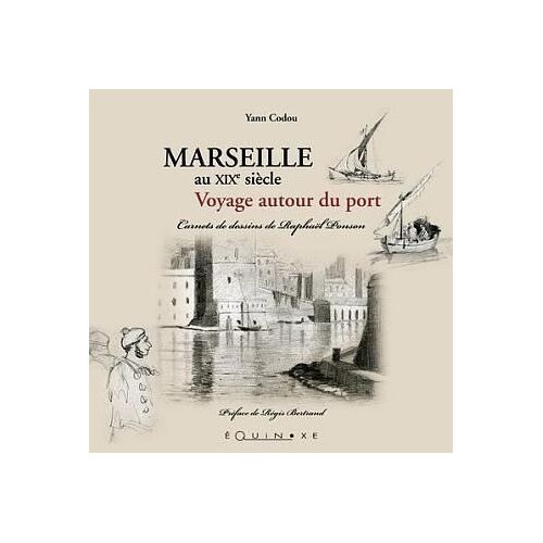 Marseille Au Xixe Siècle - Carnet De Dessins De Raphaël Ponson