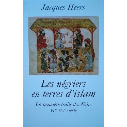 Les Négriers En Terres D'islam - La Première Traite Des Noirs, Viie-Xvie Siècle