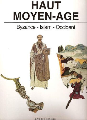 Haut Moyen Âge - Byzance, Islam, Occident