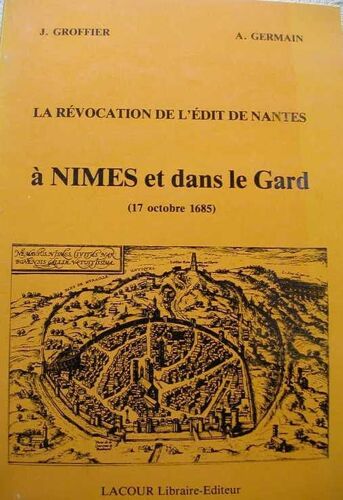 La Révocation De L'édit De Nantes À Nîmes Et Dans Le Gard - 17 Octobre 1685