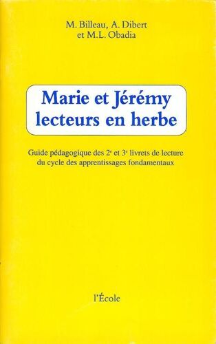 Marie Et Jérémy Lecteurs En Herbe - Guide Pédagogique Des Deuxième Et Troisième Livrets De Lecture Du Cycle Des Apprentissages Fondamentaux