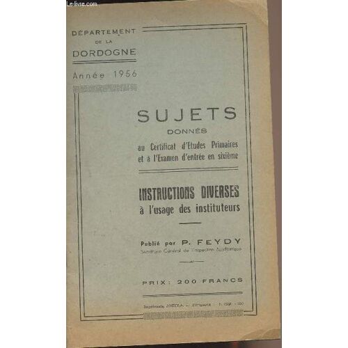 Département De La Dordogne - Année 1956 - Sujets Donnés Au Certificat D Etudes Primaires Et À L Examen D Entrée En Sixième - Instructions Diverses À L Usage Des Instituteurs