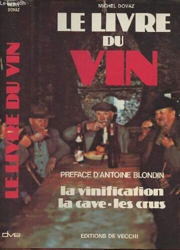 Le Livre Du Vin - La Vinification, La Cave, Les Crus