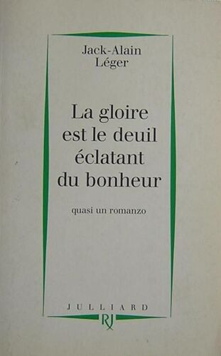 La Gloire Est Le Deuil Éclatant Du Bonheur - Quasi Un Romanzo