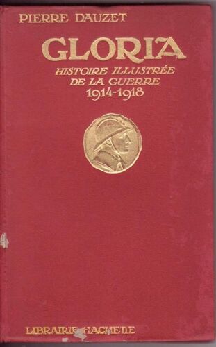 Gloria : Histoire Illustrée De La Guerre ( 1914 - 1918 ) / Deuxième Édition