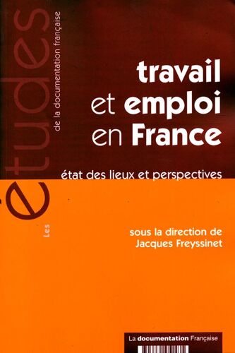 Travail Et Emploi En France : État Des Lieux Perspectives - Etudes De La Documentation Française N° 5243