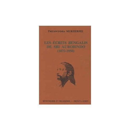 Les Ecrits Bengalis De Sri Aurobindo - 1872-1950