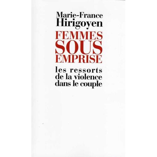 Femmes Sous Emprise - Les Ressorts De La Violence Dans Le Couple