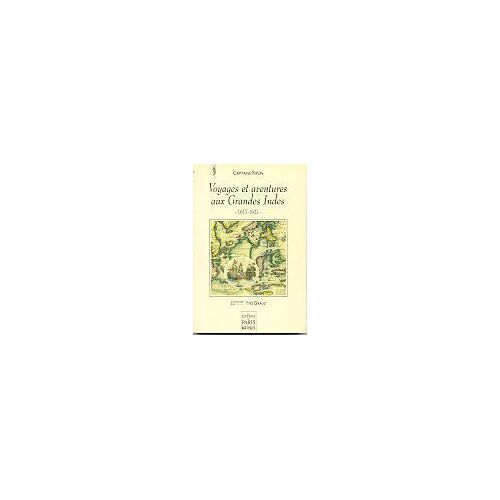 Voyages Et Aventures Du Capitaine Ripon Aux Grandes Indes - 1617-1627