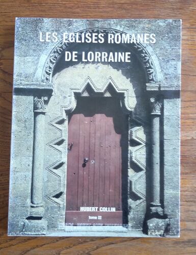 Les Églises Romanes De Lorraine Tome 3