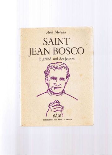 Saint Jean Bosco. Le Grand Ami Des Jeunes