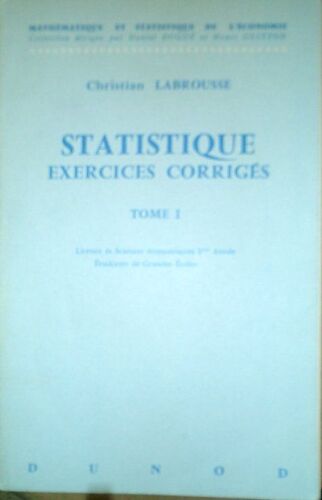 Statistique, Exercices Corriges, Tome 1, Licence Es Sciences Economiques, 1re Annee, Grandes Ecoles