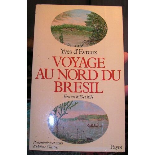 Voyage Au Nord Du Brésil - Fait En 1613 Et 1614